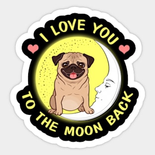 I Love You To The Moon And Back Pugs Sticker